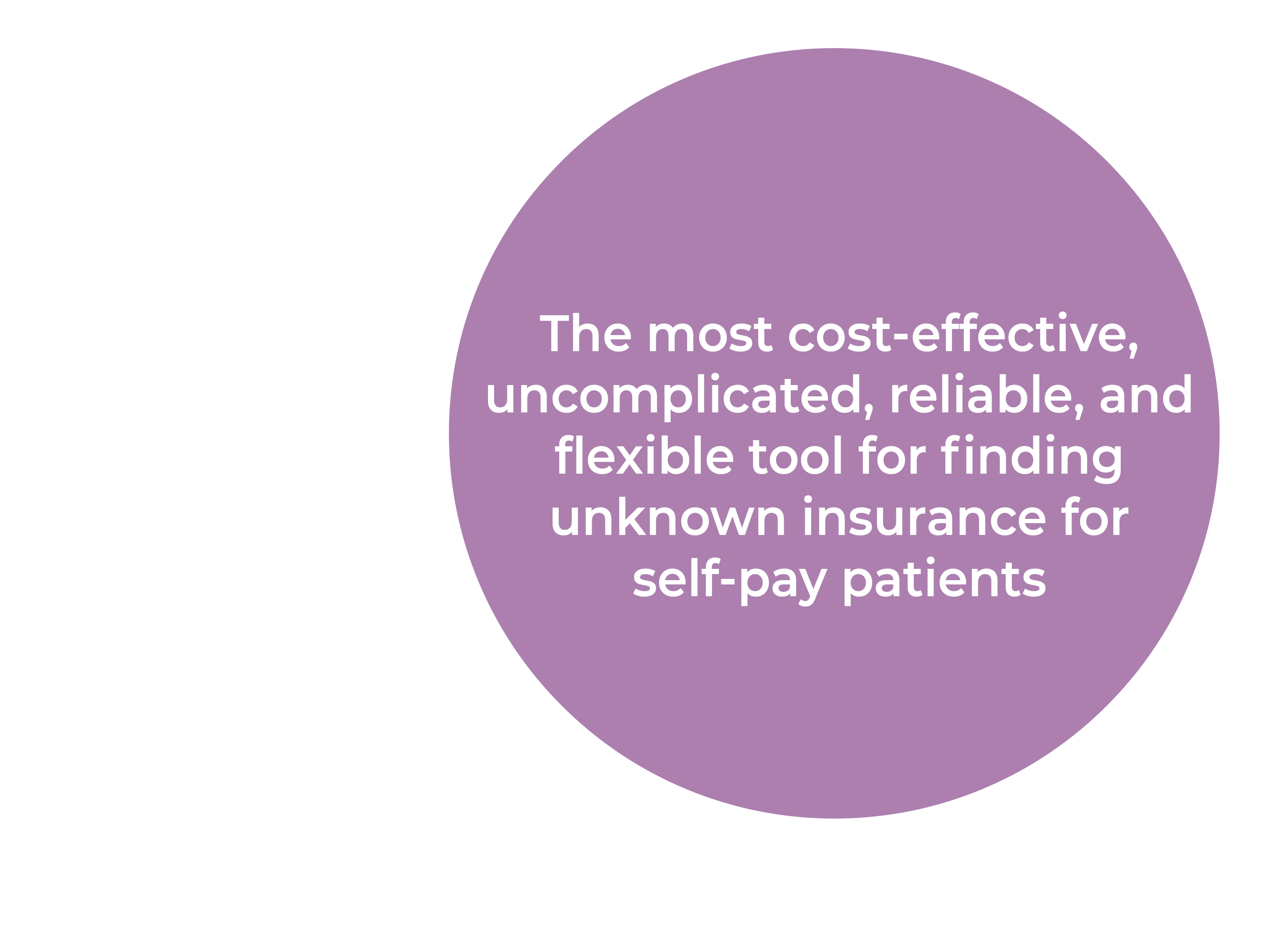  Image with text: the most cost-effective, uncomplicated, reliable, and flexible tool for finding unknown insurance for self-pay patients.